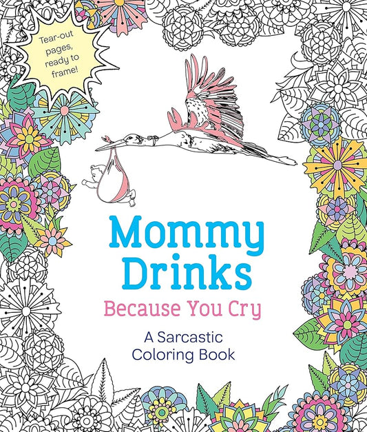 Mommy Drinks Because You Cry: A Sarcastic Coloring Book cover image