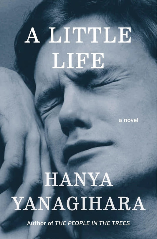 A Little Life - Hanya Yanagihara